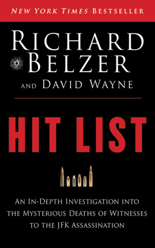 Hit List (An In-Depth Investigation into the Mysterious Deaths of Witnesses to the JFK Assassination) by Richard Belzer, David Wayne, 9781620878071