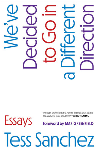 We've Decided to Go in a Different Direction (Essays) by Tess Sanchez, Max Greenfield, 9781668060858