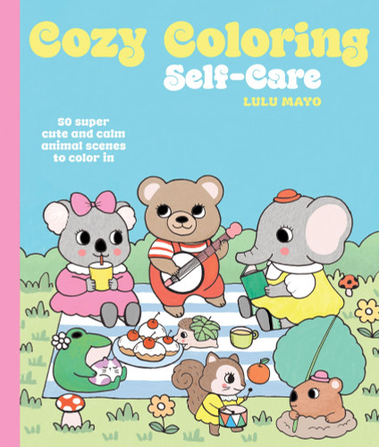 Cozy Coloring: Self-Care (50 Super Cute and Calm Animal Scenes to Color In) by Lulu Mayo, 9781837836000