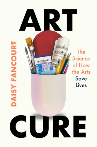 Art Cure (The Science of How the Arts Save Lives) by Daisy Fancourt, 9781250364531