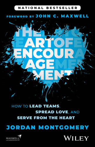 The Art of Encouragement (How to Lead Teams, Spread Love, and Serve from the Heart) - 9781394369416 by Jordan Montgomery, John C. Maxwell, 9781394369416