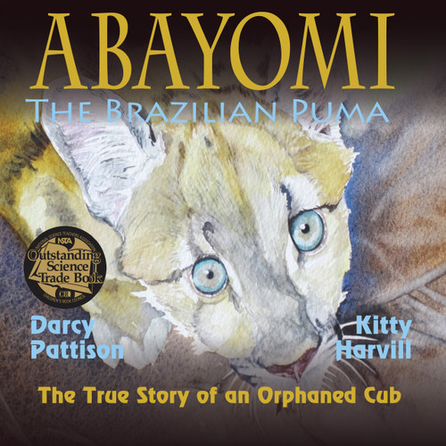 Abayomi, the Brazilian Puma (The True Story of an Orphaned Puma Cub) by Darcy Pattison, Kitty Harvill, 9781629440002