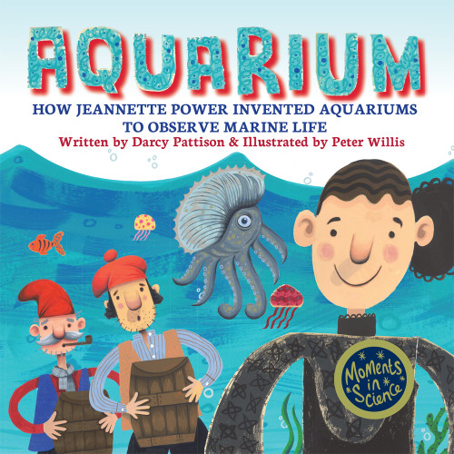 Aquarium (How Jeannette Power Invented Aquariums to Observe Marine Life) by Darcy Pattison, Peter Willis, 9781629442327