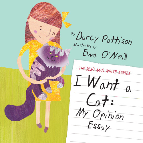 I Want a Cat (My Opinion Essay) - 9781629440330 - 9781629440330 by Darcy Pattison, Ewa O'Neill