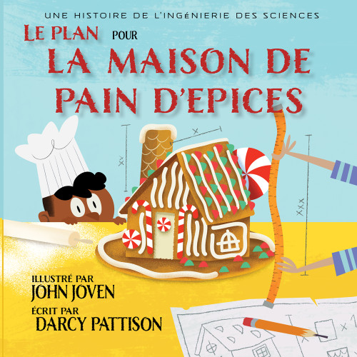 Le plan pour la maison de pain d'epices (Une histoire d'ingenierie des STEM) (French Edition) by Darcy Pattison, John Joven, 9781629442952