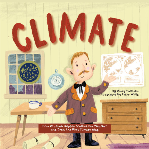 Climate (How Wladimir Köppen Studied Weather and Drew the First Climate Map) by Darcy Pattison, Peter Willis, 9781629443058