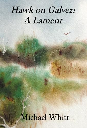 Hawk on Galvez (A Lament) by Michael Whitt, 9781961884533