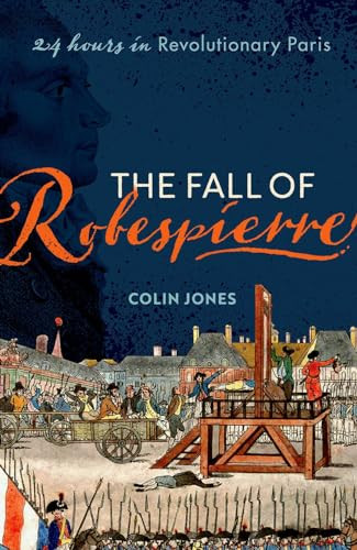 The Fall of Robespierre (24 Hours in Revolutionary Paris) by Colin Jones, 9780198715962