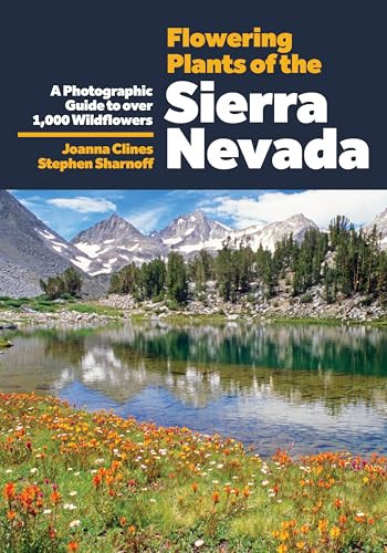 Flowering Plants of the Sierra Nevada (A Photographic Guide to Over 1000 Wildflowers) by Joanna Clines, Stephen Sharnoff, Stephen Sharnoff, Peter H. Raven, 9781597146876