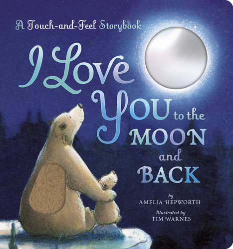 I Love You to the Moon and Back: A Touch-and-Feel Book by Amelia Hepworth, Tim Warnes, 9781664351790