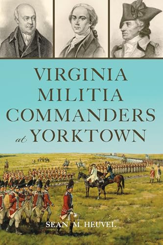 Virginia Militia Commanders at Yorktown by Sean M. Heuvel, 9781467159715