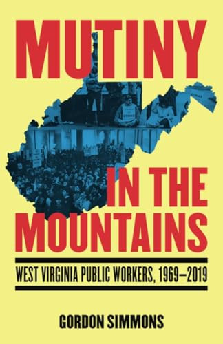 Mutiny in the Mountains (West Virginia Public Workers 1969-2019) by Gordon Simmons, 9798887441535