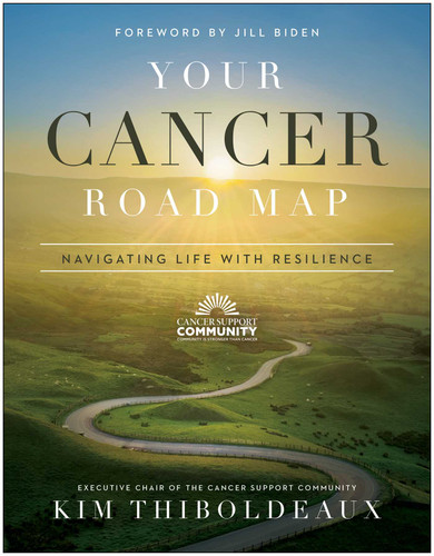 Your Cancer Road Map (Navigating Life With Resilience) by Kim Thiboldeaux, Jill Biden, 9781950665914