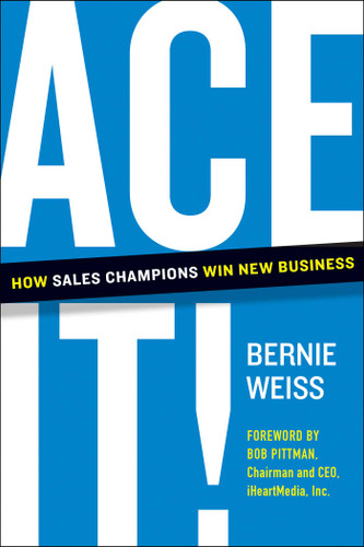 Ace It! (How Sales Champions Win New Business) by Bernie Weiss, Bob Pittman, 9781953295538 Ace It! (How Sales Champions Win New Business) by Bernie Weiss, Bob Pittman, 9781953295538