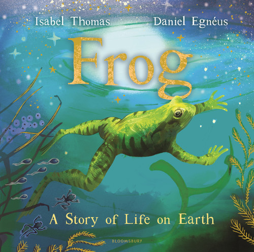 Frog (A Story of Life on Earth) by Isabel Thomas, Daniel Egnéus, 9781547618200