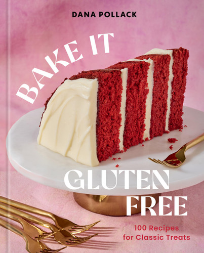 Bake It Gluten Free (100 Recipes for Classic Treats) by Dana Pollack, 9781454956563