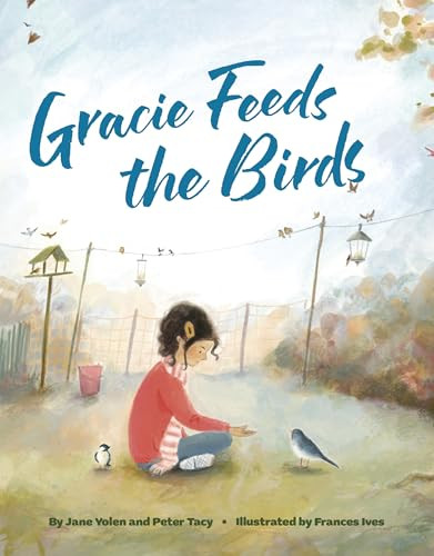Gracie Feeds the Birds by Jane Yolen, Peter Tacy, Frances Ives, 9781433845659