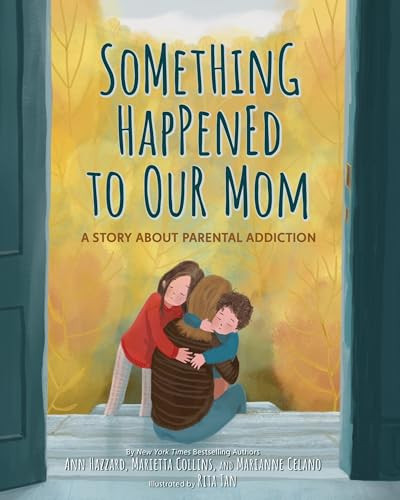Something Happened to Our Mom (A Story about Parental Addiction) by Ann Hazzard, PhD, Marianne Celano, PhD, Marietta Collins, PhD, Rita Tan, 9781433847547