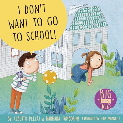 I Don't Want to Go to School! by Alberto Pellai, Barbara Tamborini, Elisa Paganelli, 9781433832444