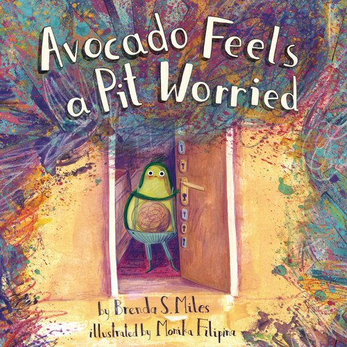 Avocado Feels a Pit Worried (A Story about Facing Your Fears) by Brenda S. Miles, Monika Filipina, 9781433838620