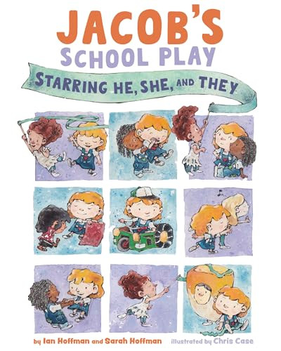 Jacob's School Play (Starring He, She, and They) by Ian Hoffman, Sarah Hoffman, Chris Case, 9781433836770