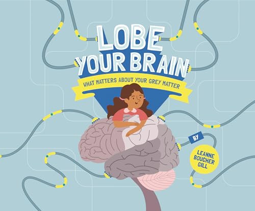Lobe Your Brain (What Matters about Your Grey Matter) by Leanne Boucher Gill, PhD, 9781433830464