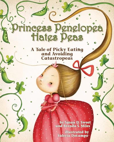 Princess Penelopea Hates Peas (A Tale of Picky Eating and Avoiding Catastropeas) by Susan D. Sweet, PhD, Brenda S. Miles, Valeria Docampo, 9781433820465 Princess Penelopea Hates Peas (A Tale of Picky Eating and Avoiding Catastropeas) by Susan D. Sweet, PhD, Brenda S. Miles, Valeria Docampo, 9781433820465