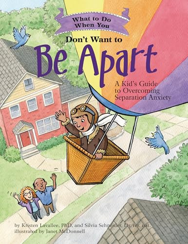 What to Do When You Don't Want to Be Apart (A Kid's Guide to Overcoming Separation Anxiety) by Kristen Lavallee, Silvia Schneider, Janet McDonnell, 9781433827136