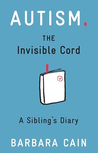 Autism, The Invisible Cord (A Sibling's Diary) by Barbara S. Cain, 9781433811920