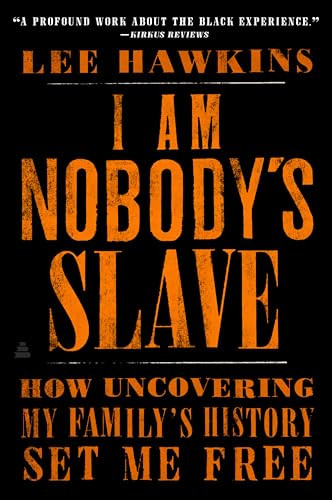 I Am Nobody's Slave (How Uncovering My Family's History Set Me Free) - 9780062823175 by Lee Hawkins