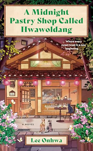 A Midnight Pastry Shop Called Hwawoldang (A Novel) by Lee Onhwa, 9780063468023