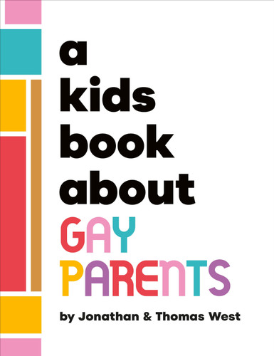 A Kids Book About Gay Parents by Jonathan West, Thomas West, 9780241743607