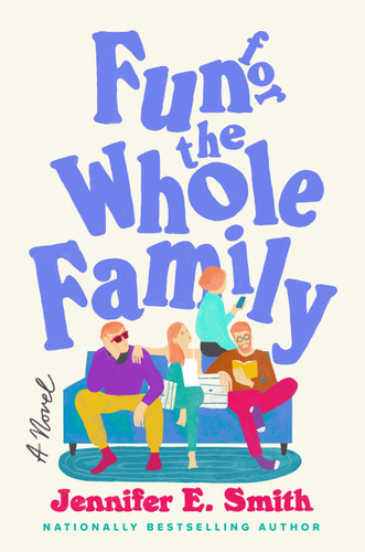 Fun for the Whole Family (A Novel) - 9780593358306 by Jennifer E. Smith, 9780593358306