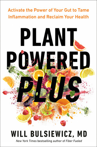 Plant Powered Plus (Activate the Power of Your Gut to Tame Inflammation and Reclaim Your Health) by Will Bulsiewicz, MD, 9780593418796