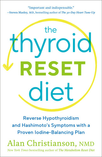 The Thyroid Reset Diet (Reverse Hypothyroidism and Hashimoto's Symptoms with a Proven Iodine-Balancing Plan) - 9780593137086 by Dr. Alan Christianson, 9780593137086