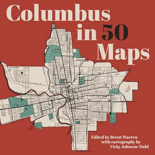 Columbus in 50 Maps by Brent Warren, Vicky Johnson-Dahl, 9781540270023