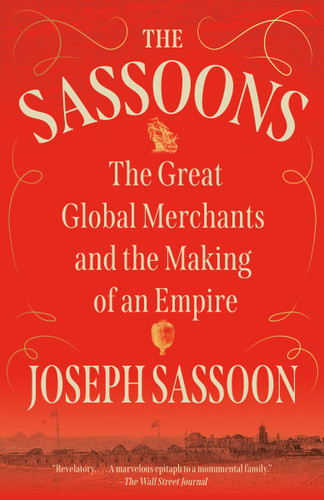 The Sassoons (The Great Global Merchants and the Making of an Empire) - 9780593467114 by Joseph Sassoon, 9780593467114