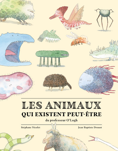 Les animaux qui existent peut-être (French Edition) by Stéphane Nicolet, Jean-Baptiste Drouot, 9782924332535