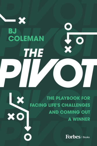 The Pivot (The Playbook for Facing Life's Challenges and Coming Out a Winner) by BJ Coleman, 9798887506197