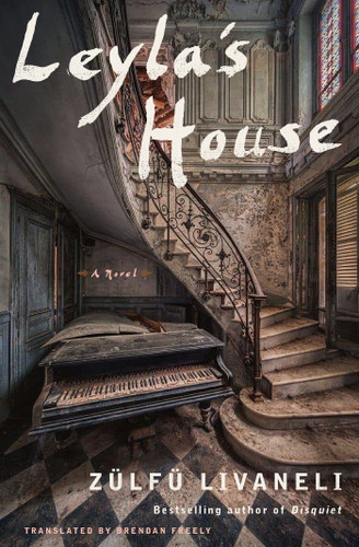 Leyla's House (A Novel) by Zülfü Livaneli, Brendan Freely, Yelda Türedi, 9781635422061