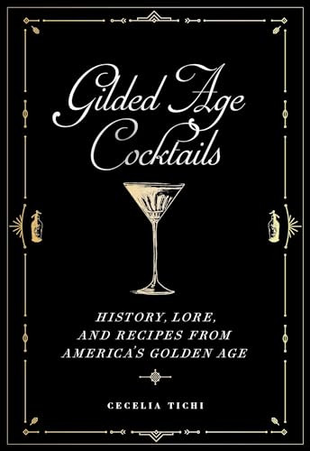 Gilded Age Cocktails (History, Lore, and Recipes from America's Golden Age) by Cecelia Tichi, 9781479805259