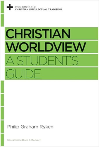 Christian Worldview (A Student's Guide) by Philip Graham Ryken, David S. Dockery, 9781433535406