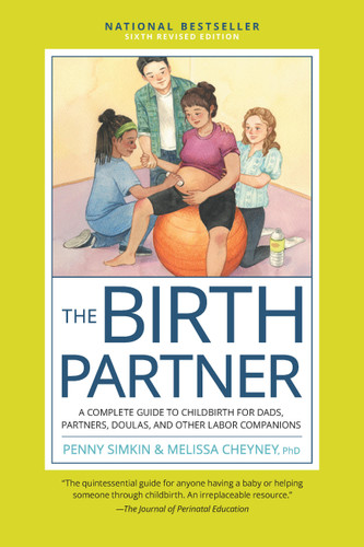 The Birth Partner, Sixth Revised Edition (A Complete Guide to Childbirth for Dads, Partners, Doulas, and Other Labor Companions) by Penny Simkin, Melissa Cheyney, 9780760393239