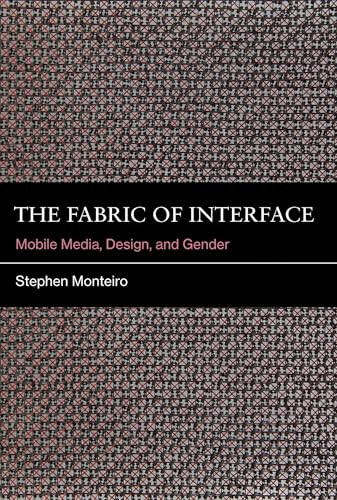 The Fabric of Interface (Mobile Media, Design, and Gender) - 9780262052924 by Stephen Monteiro