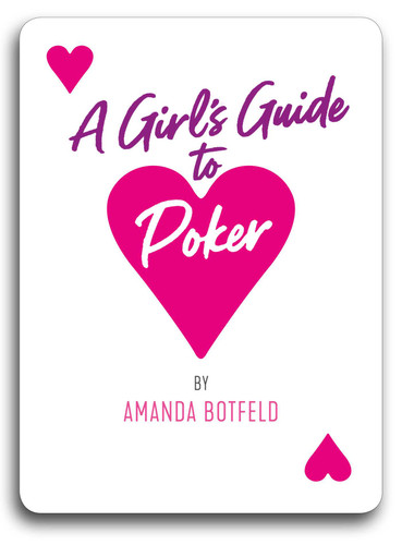 A Girl's Guide to Poker ((A book for beginners to intermediates)) by Amanda Botfeld, 9781909457959