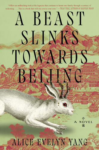A Beast Slinks Towards Beijing (A Novel) by Alice Evelyn Yang, 9780063419292