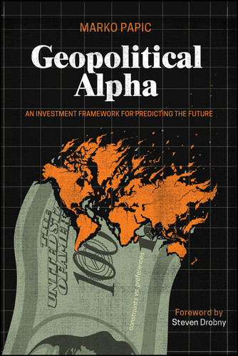 Geopolitical Alpha (An Investment Framework for Predicting the Future) - 9781394377923 by Marko Papic, Steven Drobny, 9781394377923