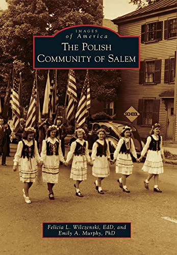 The Polish Community of Salem by Felicia L. Wilczenski, Emily A. Murphy, 9780738575636