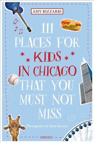 111 Places for Kids in Chicago That You Must Not Miss by Amy Bizzarri, 9783740805999