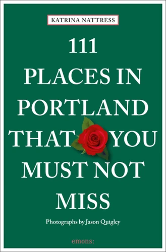 111 Places in Portland That You Must Not Miss by Katrina Nattress, Jason Quigley, 9783740807504